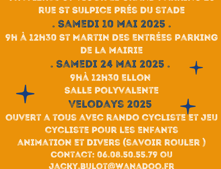 Samedi 3 mai 2025 9h à 12h30 st Vigor Le Grand parking 26 rue St Sulpice prés du stade Samedi 10 mai 2025 9h à 12h30 St Martin Des Entrées parking de la mairie Samedi 24 mai 2025 9hà 12h30 Ellon Salle polyvalente Velodays 2025 ouvert a tous avec rando - 1