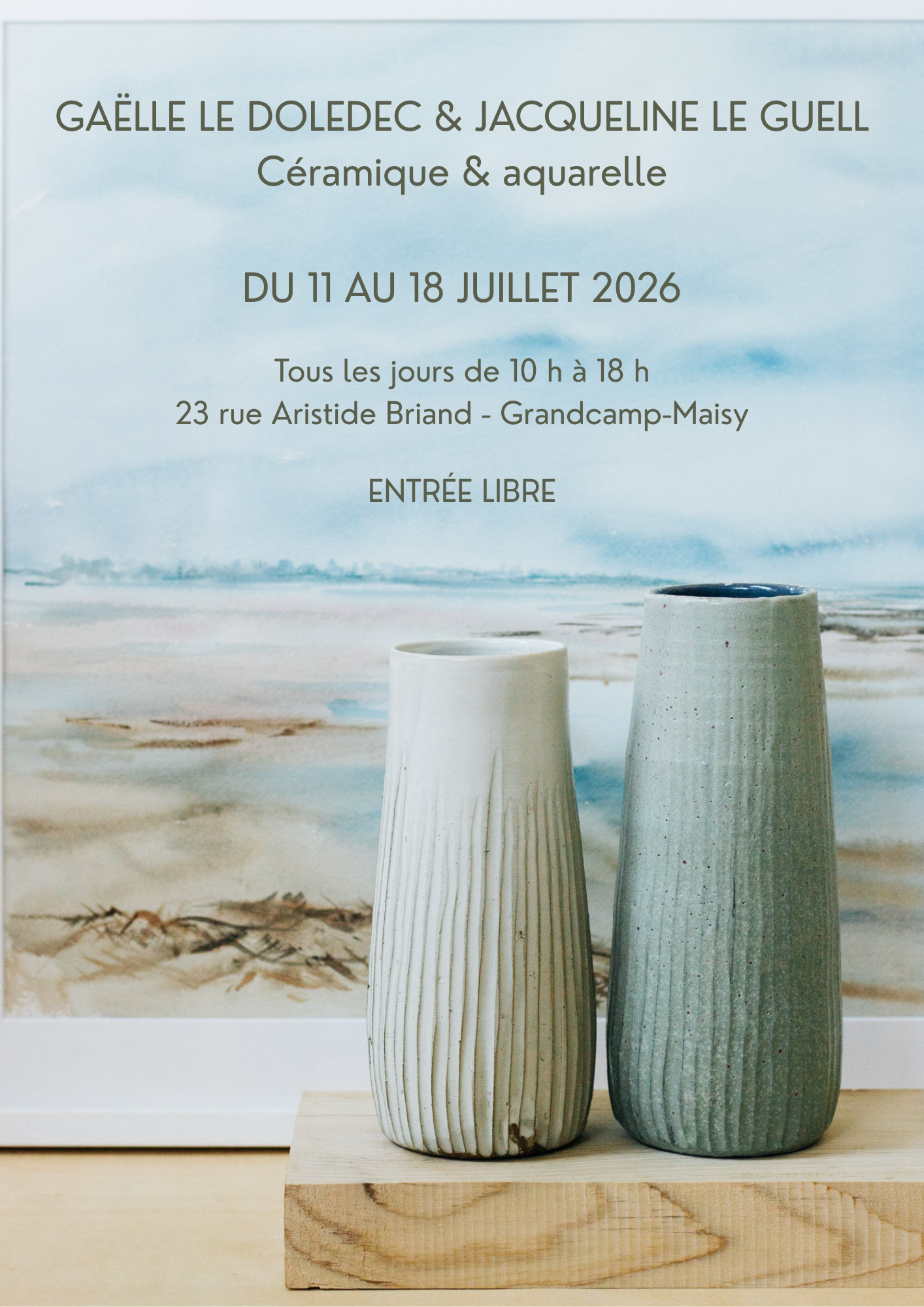 GAËLLE LE DOLEDEC & JACQUELINE LE GUELL Céramique & aquarelle EXPOSITION DU 11 AU 18 JUILLET 2026 Tous les jours de 10 h à 18 h 23 rue Aristide Briand 14450 Grandcamp-Maisy ENTRÉE LIBRE Œuvres personnelles & collaborations à quatre mains - 1